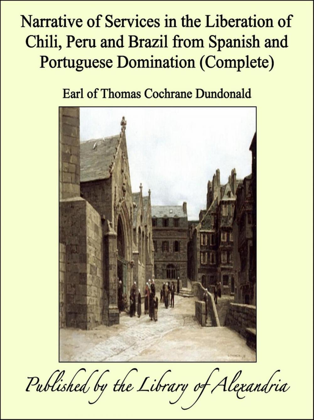 Big bigCover of Narrative of Services in the Liberation of Chili, Peru and Brazil from Spanish and Portuguese Domination (Complete)