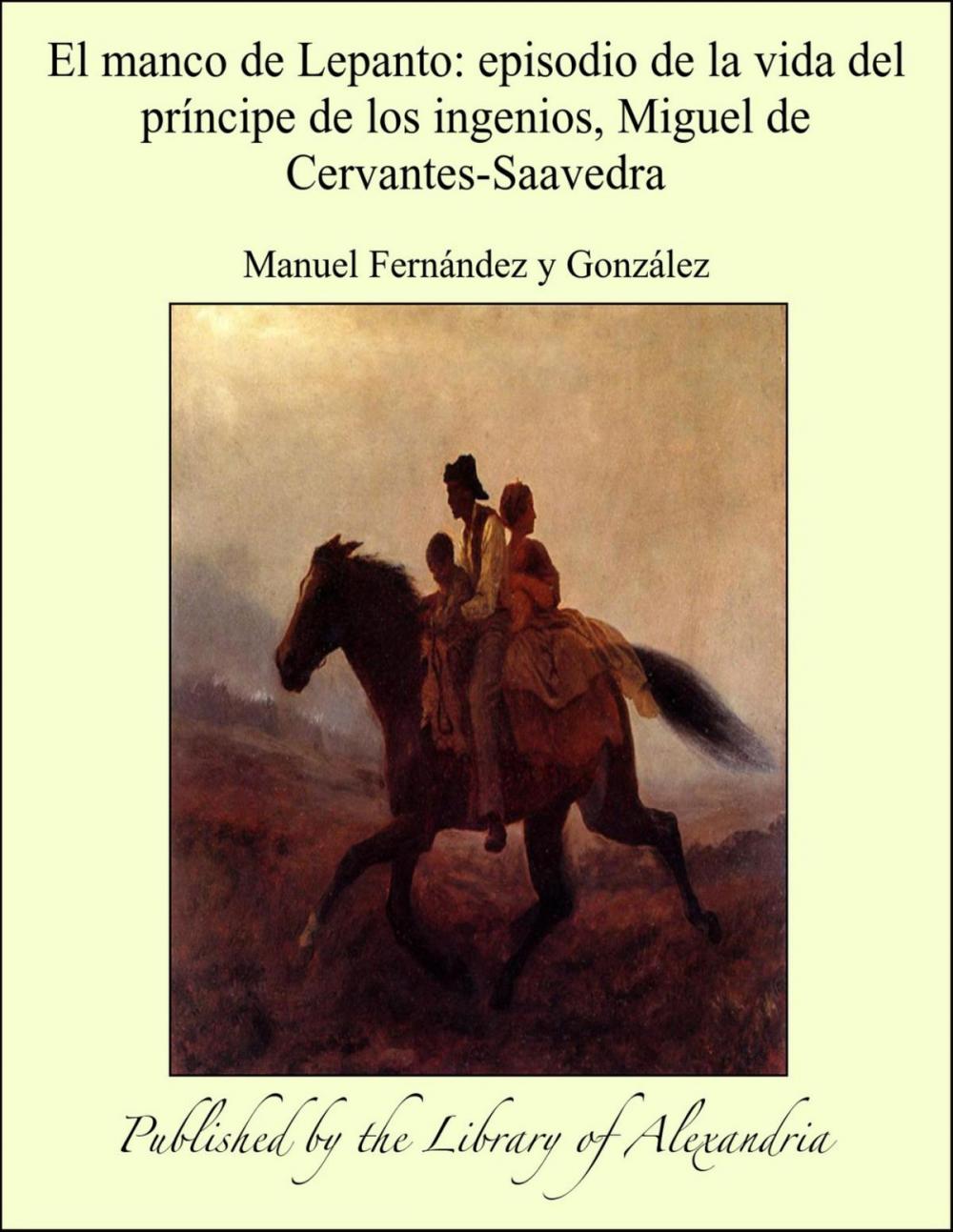 Big bigCover of El manco de Lepanto: episodio de la vida del príncipe de los ingenios, Miguel de Cervantes-Saavedra