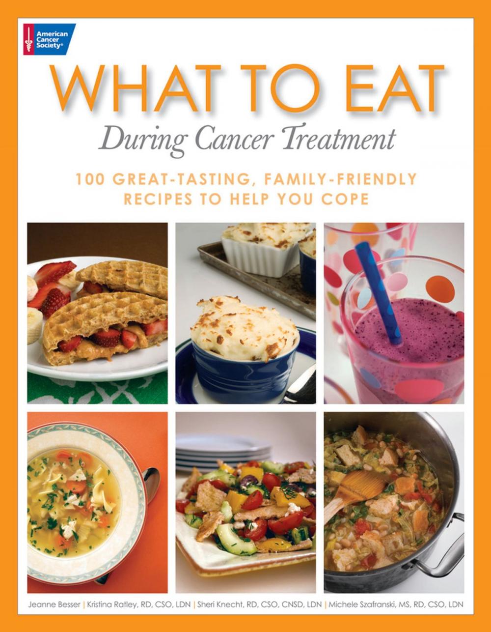 Big bigCover of What to Eat During Cancer Treatment: 100 Great-Tasting, Family-Friendly Recipes to Help You Cope