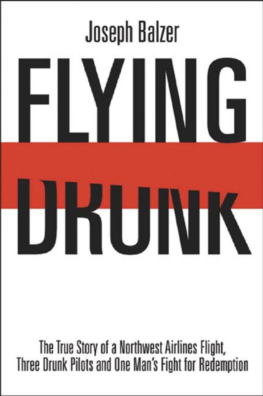 Big bigCover of Flying Drunk: The True Story of a Northwest Airlines Flight Three Drunk Pilots and One Man's Fight for Redemption