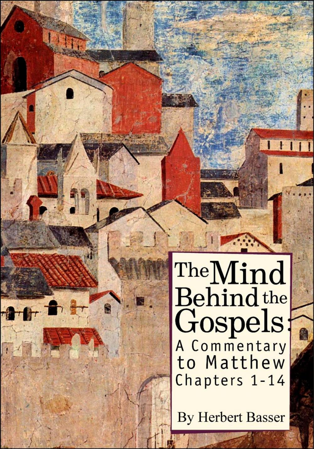 Big bigCover of The Mind behind the Gospels: A Commentary to Mathew 1 - 14