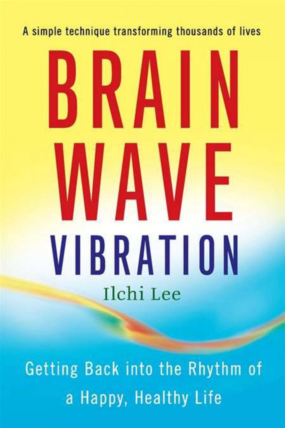 Big bigCover of Brain Wave Vibration: Getting Back into the Rhythm of a Happy, Healthy Life