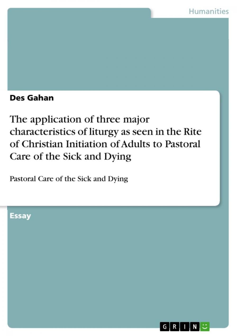 Big bigCover of The application of three major characteristics of liturgy as seen in the Rite of Christian Initiation of Adults to Pastoral Care of the Sick and Dying