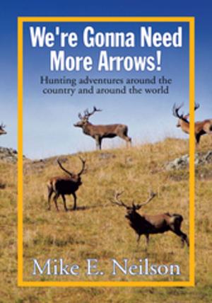 Cover of the book We're Gonna Need More Arrows! by Digger Cartwright