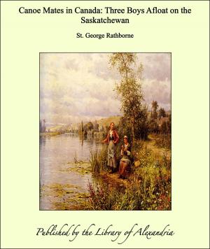 Cover of the book Canoe Mates in Canada: Three Boys Afloat on the Saskatchewan by Joseph Deniker