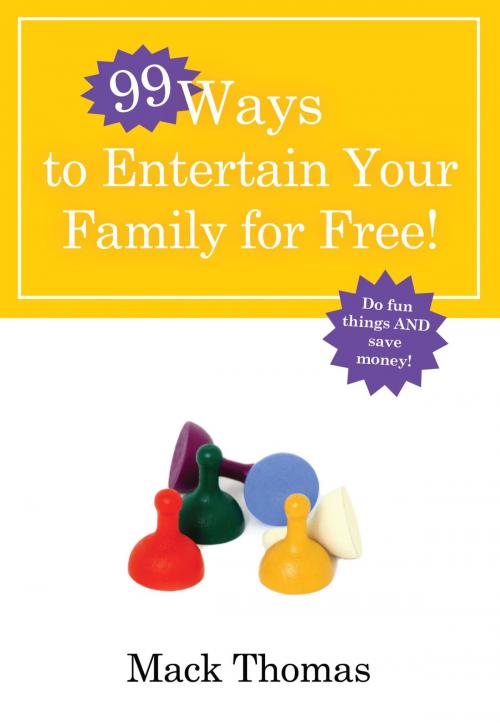 Cover of the book 99 Ways to Entertain Your Family for Free! by Mack Thomas, The Crown Publishing Group