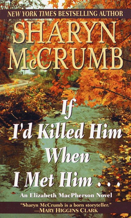 Cover of the book If I'd Killed Him When I Met Him by Sharyn McCrumb, Random House Publishing Group