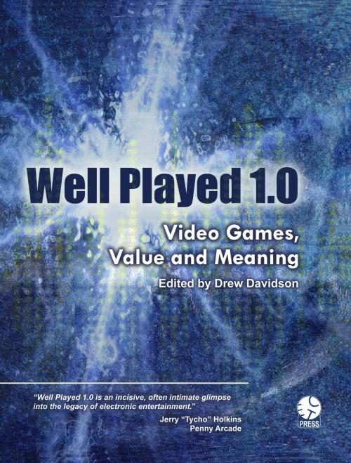 Cover of the book Well Played 1.0: Video Games, Value And Meaning by Drew Davidson et al., Lulu