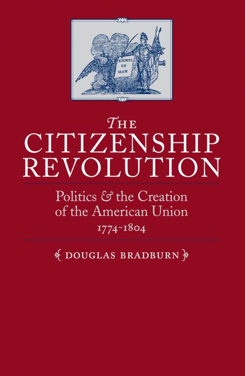 Cover of the book The Citizenship Revolution by Douglas Bradburn, University of Virginia Press