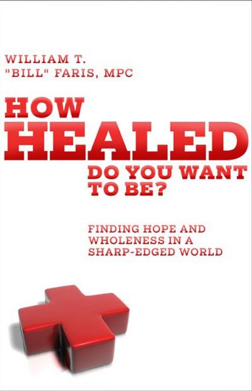 Cover of the book How Healed Do You Want To Be? by William T. Faris, Ampelon Publishing