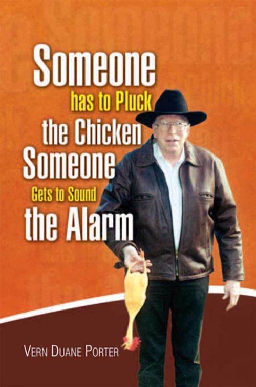 Cover of the book Someone Has to Pluck the Chicken / Someone Gets to Sound the Alarm by Vern Duane Porter, Xlibris US