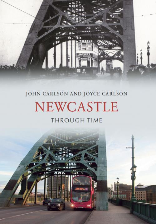 Cover of the book Newcastle Through Time by John Carlson, Joyce Carlson, Amberley Publishing