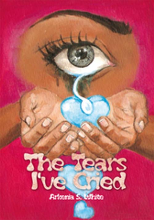 Cover of the book The Tears I've Cried by Arkenia S. White, Xlibris US