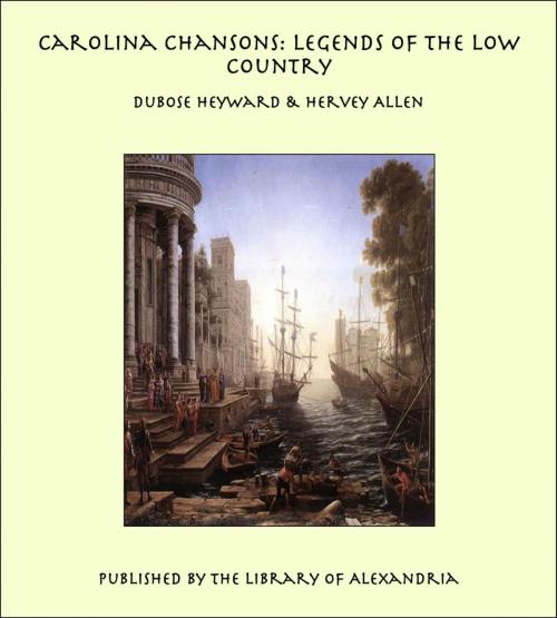 Cover of the book Carolina Chansons: Legends of the Low Country by DuBose Heyward, Library of Alexandria