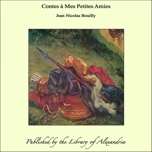 Cover of the book Contes à Mes Petites Amies by Jean Nicolas Bouilly, Library of Alexandria