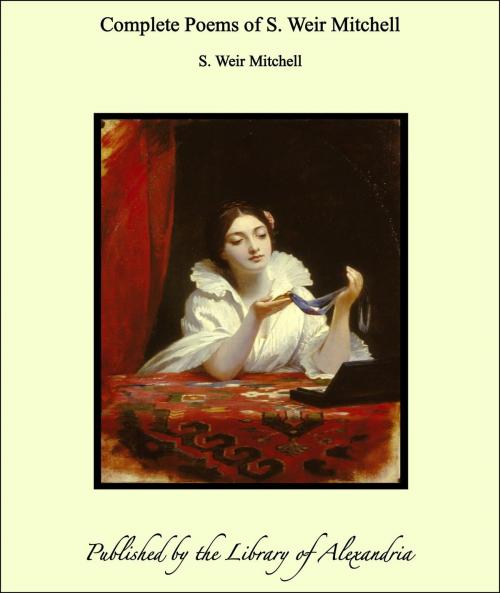 Cover of the book Complete Poems of S. Weir Mitchell by S. Weir Mitchell, Library of Alexandria