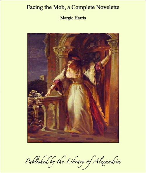 Cover of the book Facing the Mob, a Complete Novelette by Margie Harris, Library of Alexandria