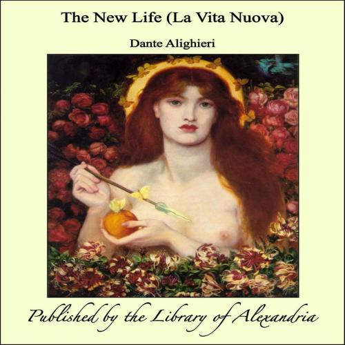 Cover of the book The New Life (La Vita Nuova) by Dante Alighieri, Library of Alexandria