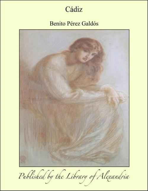 Cover of the book Cádiz by Benito Pérez Galdós, Library of Alexandria