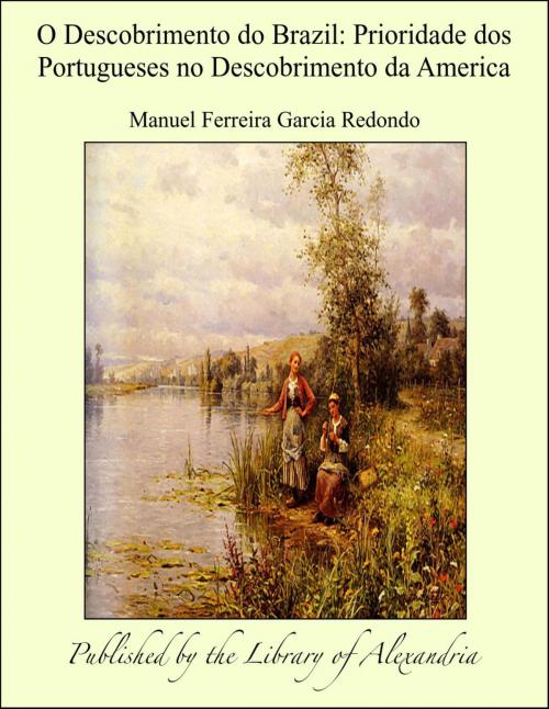 Cover of the book O Descobrimento do Brazil: Prioridade dos Portugueses no Descobrimento da America by Manuel Ferreira Garcia Redondo, Library of Alexandria