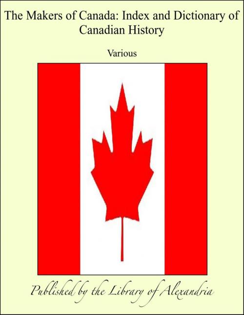 Cover of the book The Makers of Canada: Index and Dictionary of Canadian History by Various, Library of Alexandria