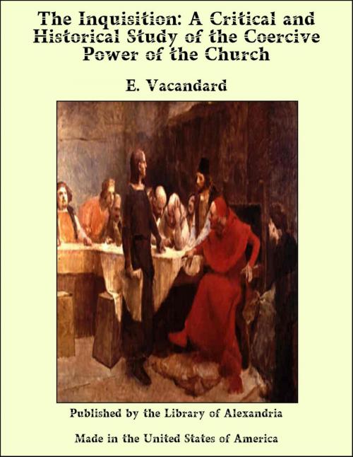 Cover of the book The Inquisition: A Critical and Historical Study of the Coercive Power of the Church by E. Vacandard, Library of Alexandria