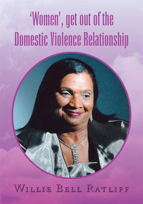 Cover of the book 'Women', Get out of the Domestic Violence Relationship by Willie Bell Ratliff, Xlibris US