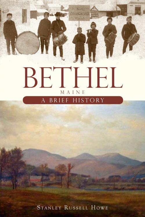 Cover of the book Bethel, Maine by Stanley Russell Howe, Arcadia Publishing Inc.