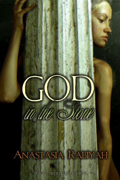 Cover of the book God in the Stone by Anastasia Rabiyah, Purple Sword Publications