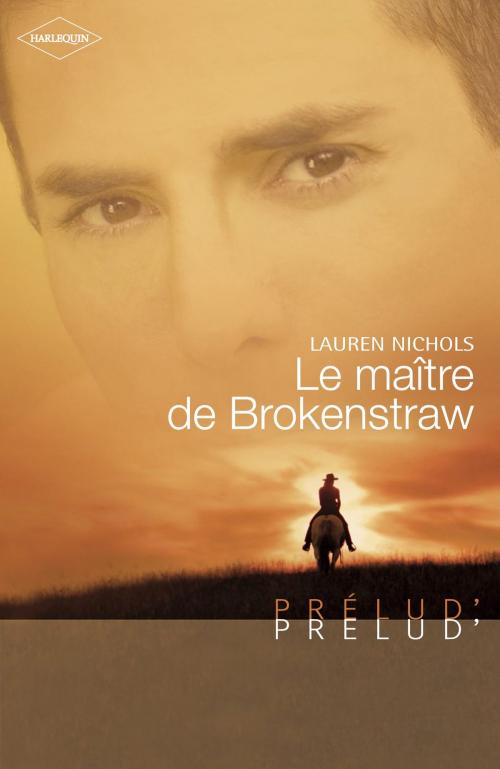 Cover of the book Le maître de Brokenstraw (Harlequin Prélud') by Lauren Nichols, Harlequin