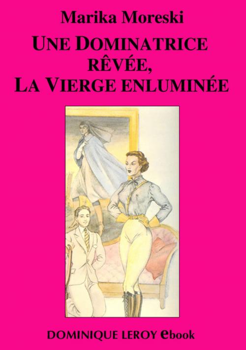 Cover of the book Une dominatrice rêvée, La Vierge enluminée by Marika Moreski, Éditions Dominique Leroy