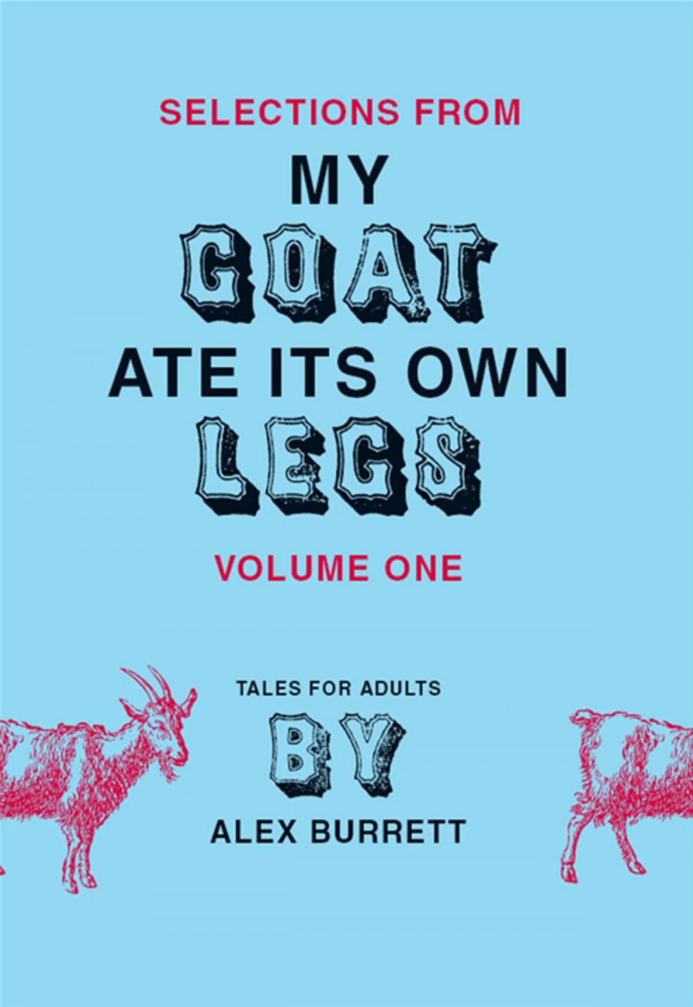 Big bigCover of Selections from My Goat Ate Its Own Legs, Volume One