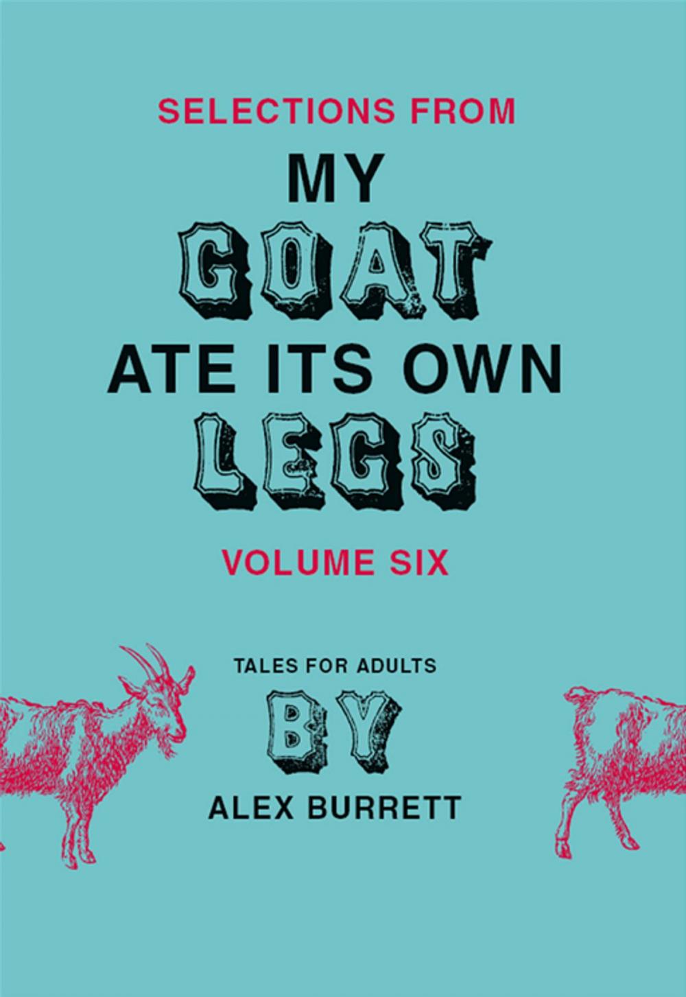 Big bigCover of Selections from My Goat Ate Its Own Legs, Volume Six