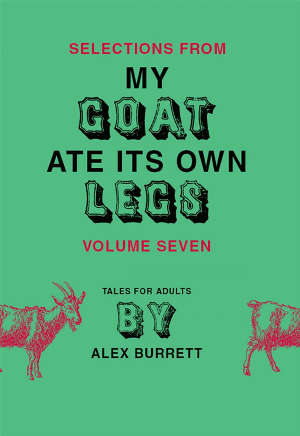 Big bigCover of Selections from My Goat Ate Its Own Legs, Volume Seven