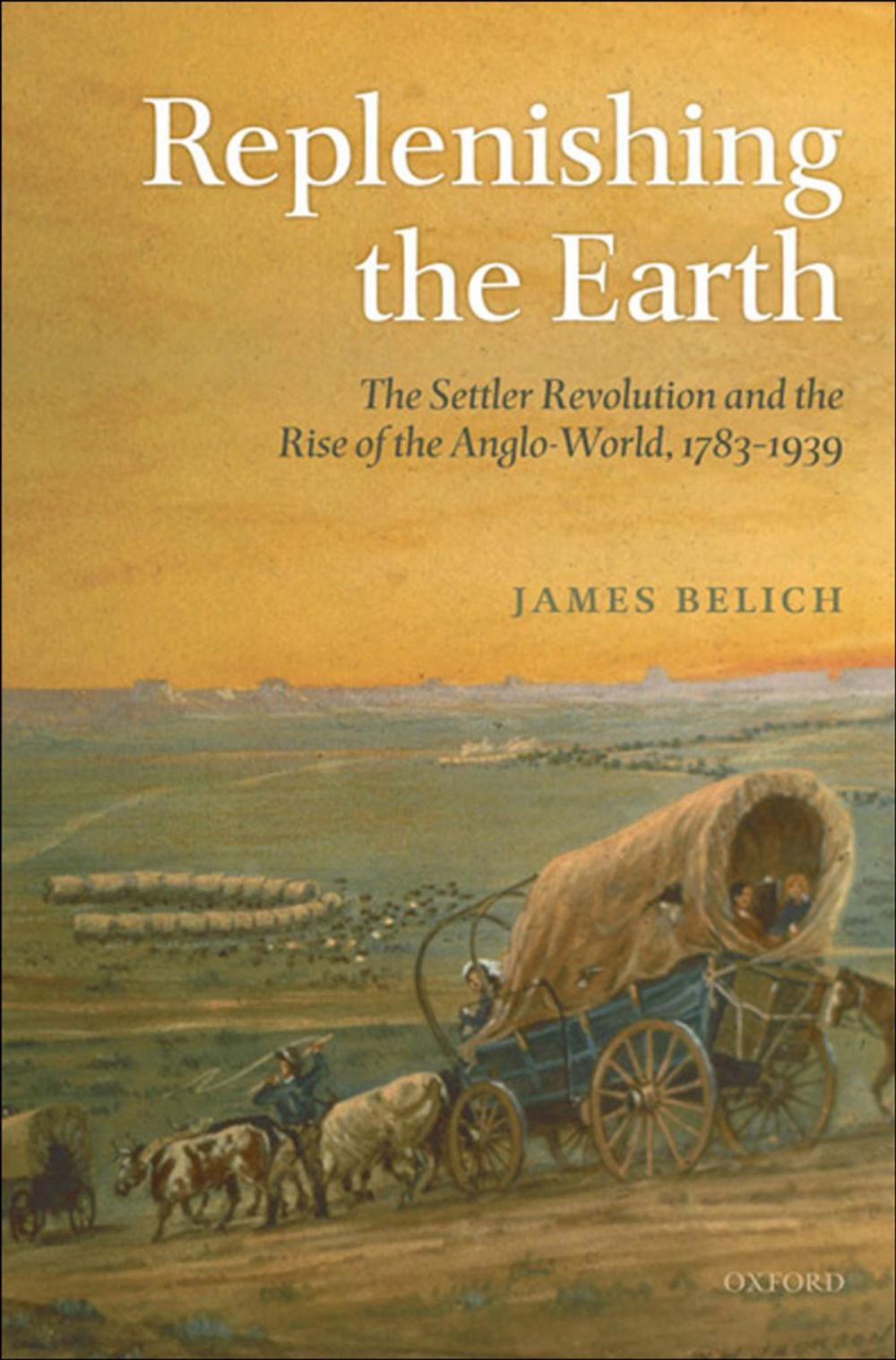 Big bigCover of Replenishing the Earth:The Settler Revolution and the Rise of the Angloworld