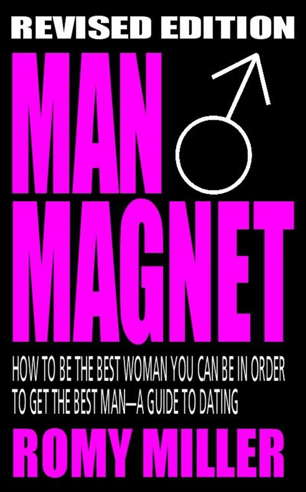 Big bigCover of Man Magnet: How To Be The Best Woman You Can Be In Order To Get The Best Man-A Guide To Dating (Revised Edition)