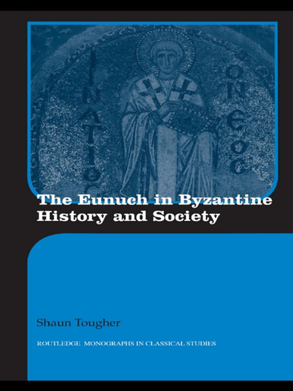Big bigCover of The Eunuch in Byzantine History and Society