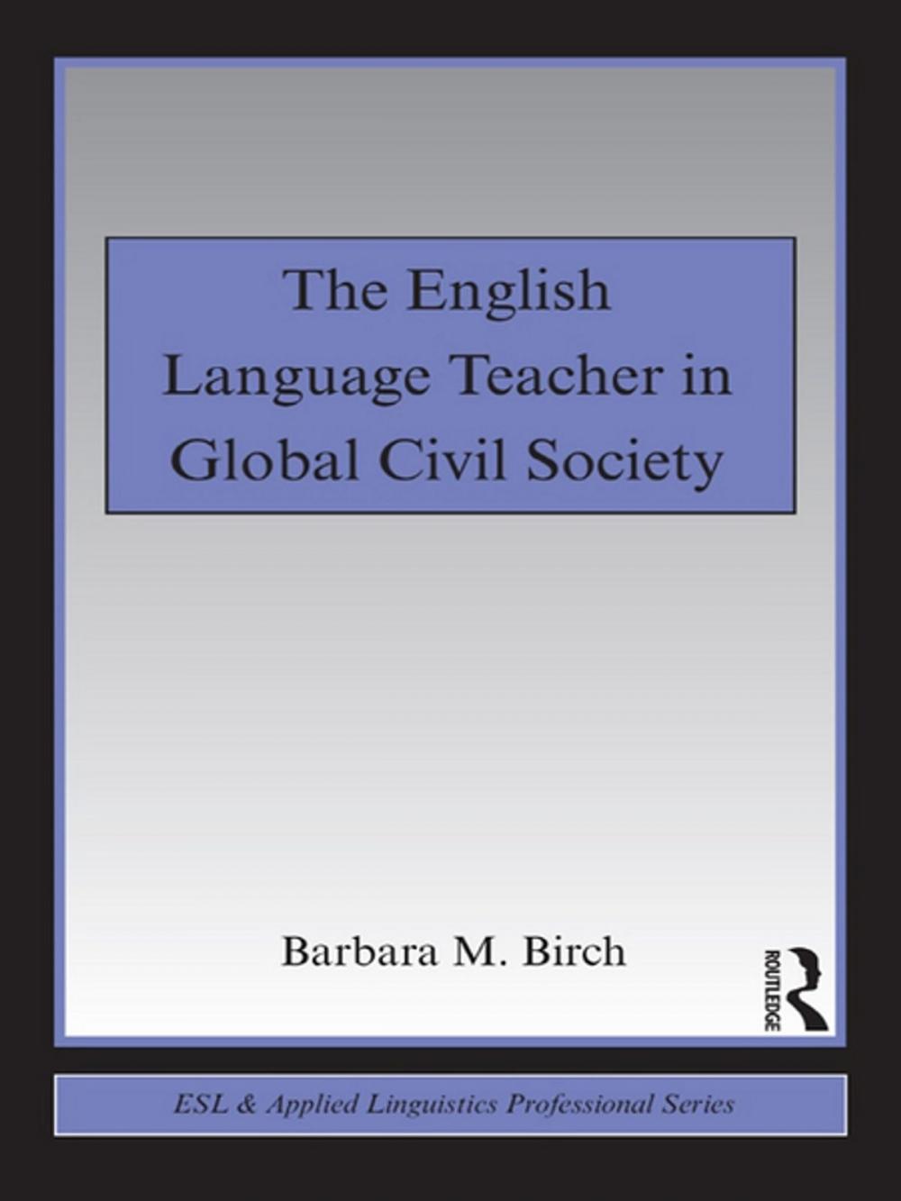 Big bigCover of The English Language Teacher in Global Civil Society