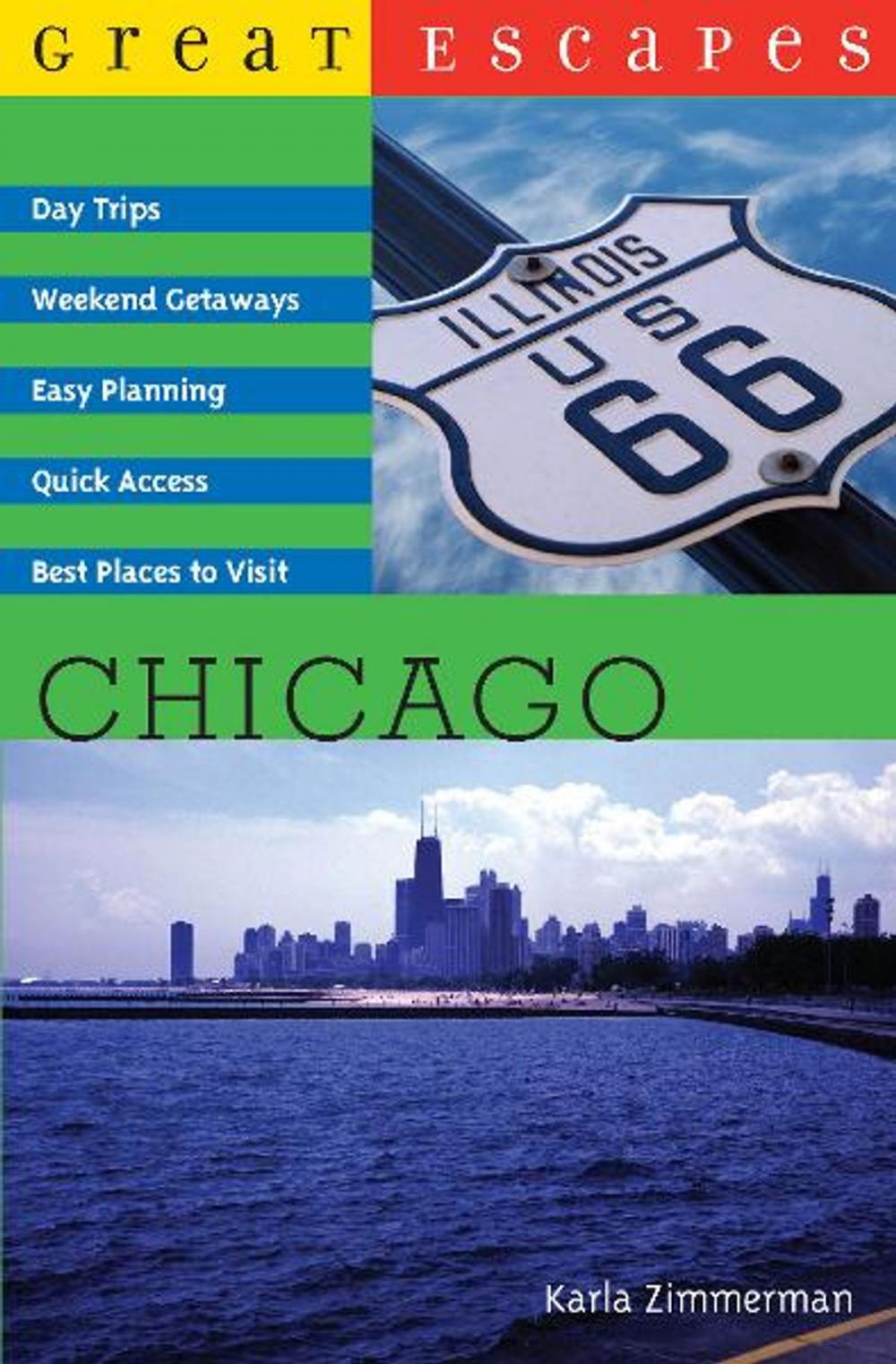 Big bigCover of Great Escapes: Chicago: Day Trips, Weekend Getaways, Easy Planning, Quick Access, Best Places to Visit (Great Escapes)