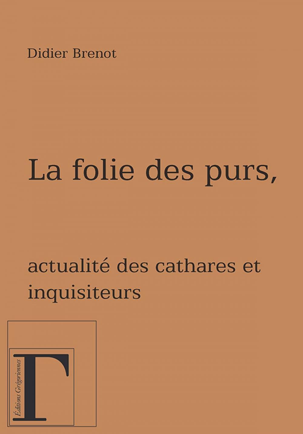 Big bigCover of La folie des purs - Actualité des cathares et des inquisiteurs