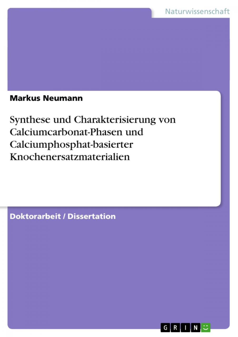 Big bigCover of Synthese und Charakterisierung von Calciumcarbonat-Phasen und Calciumphosphat-basierter Knochenersatzmaterialien