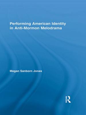 Book cover of Performing American Identity in Anti-Mormon Melodrama