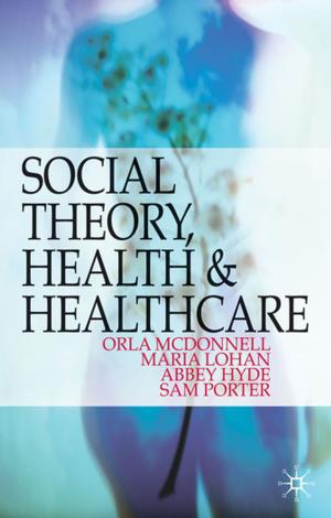 bigCover of the book Social Theory, Health and Healthcare by 