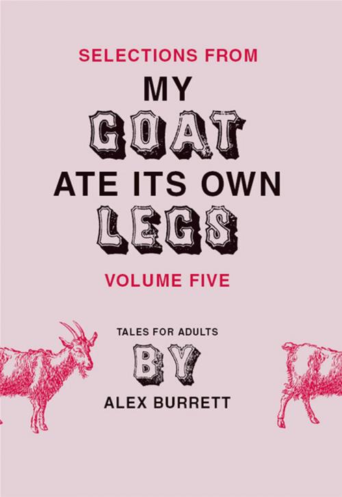 Cover of the book Selections from My Goat Ate Its Own Legs, Volume Five by Alex Burrett, HarperCollins e-books