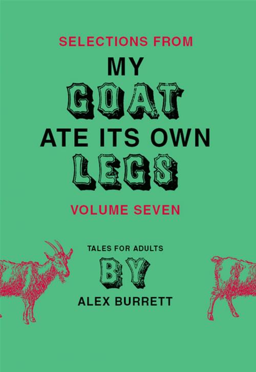 Cover of the book Selections from My Goat Ate Its Own Legs, Volume Seven by Alex Burrett, HarperCollins e-books