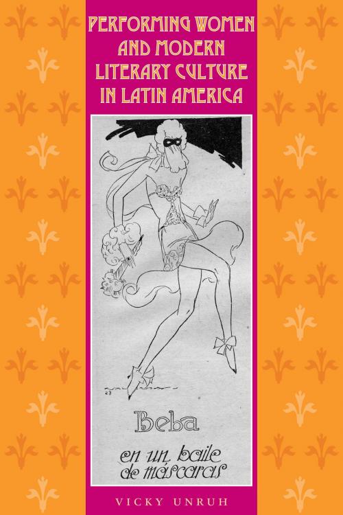 Cover of the book Performing Women and Modern Literary Culture in Latin America by Vicky Unruh, University of Texas Press