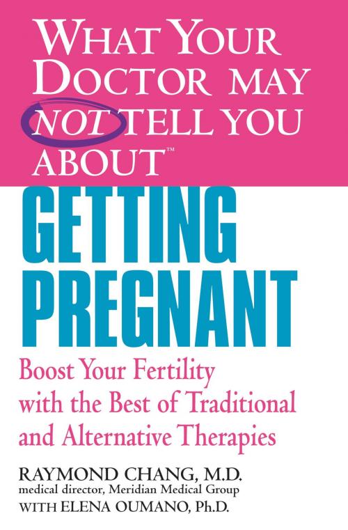 Cover of the book What Your Doctor May Not Tell You About(TM) Getting Pregnant by Raymond Chang, Elena Oumano, Grand Central Publishing