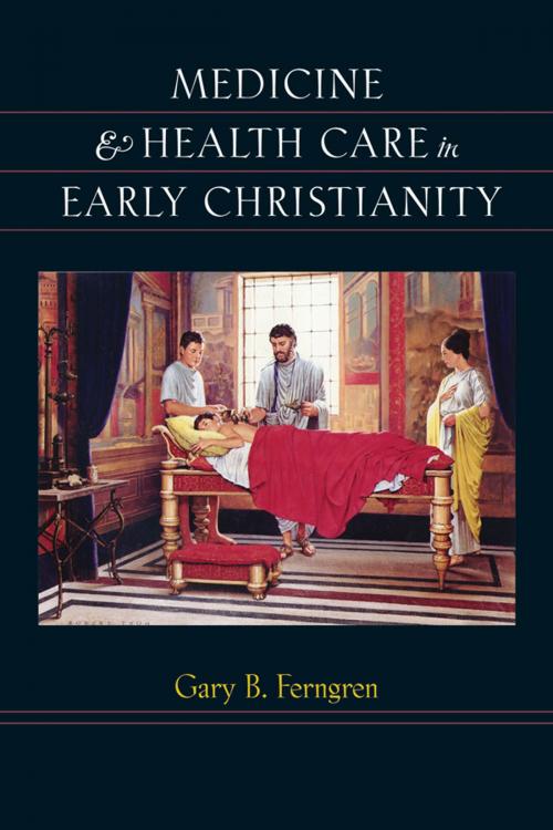 Cover of the book Medicine and Health Care in Early Christianity by Gary B. Ferngren, Johns Hopkins University Press