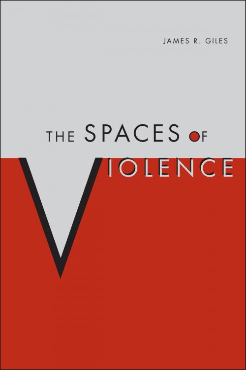 Cover of the book The Spaces of Violence by James Giles, University of Alabama Press