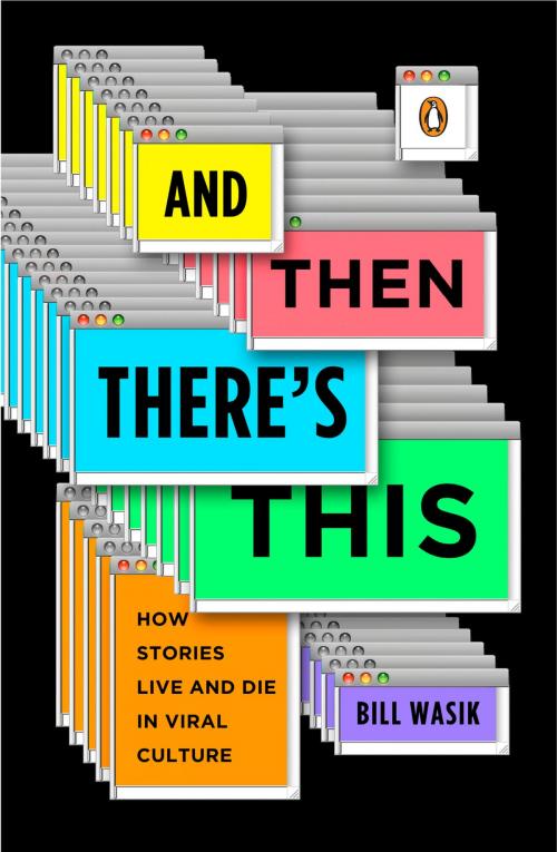 Cover of the book And Then There's This by Bill Wasik, Penguin Publishing Group